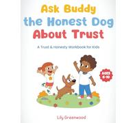 Ask Buddy the Honest Dog About Trust: A Trust & Honesty Workbook for Kids (Ages 6-10) (Ask Me About Life)