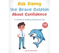 Ask Danny the Brave Dolphin About Confidence: A Confidence-Building Workbook for Kids (Ages 6-10) (Ask Me About Life)