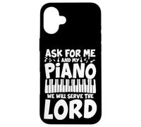 Ask For Me and My Piano Serve The Lord Pianist Carcasa para iPhone 16 Plus