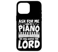 Ask For Me and My Piano Serve The Lord Pianist Carcasa para iPhone 16 Pro MAX