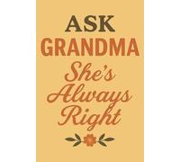 Ask Grandma, She's Always Right: A Lined Journal For Grandmothers
