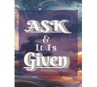 Ask & It Is Given: Manifesting Your Dream Life One Page At A Time. 100 pages 6x9in Journal Abundance Writting Manifesting