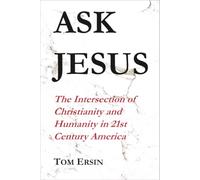 Ask Jesus: The Intersection of Christianity and Humanity in 21st Century America