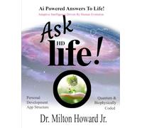 Ask Life! Ai Powered Answers To Life!: Adaptive Intelligence Driven by Human Evolution