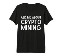 Ask ME About Crypto Mining Proof of Work GPU ASIC Miners Camiseta Premium