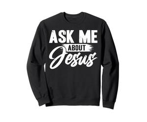 Ask Me About Jesus Sudadera
