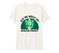 Ask Me About My Amazon Parrot - Dueño de pájaro Camiseta Premium