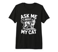 Ask Me About My Cat Camiseta Premium