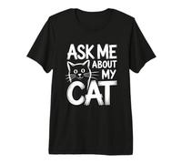 Ask Me About My Cat Camiseta Premium