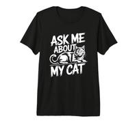 Ask Me About My Cat Camiseta Premium