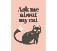 Ask Me About My Cat: Cute Lined Notebook for Daily Writing, Notes, and Ideas | Perfect Gift for Cat Lovers and Pet Owners