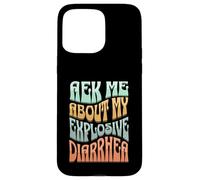 Ask Me About My Explosive Diarrhea - Edgy Adult Humor Funny Carcasa para iPhone 15 Pro MAX