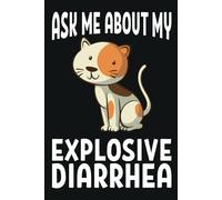 Ask Me About My Explosive Diarrhea: Funny Sarcastic Quotes | Gift Notebook Journal | Friends and Family | White Lined Papper | 110 Pages