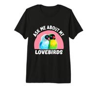 Ask Me About My Lovebird Parrots Dueño de pájaro Camiseta Premium