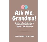 Ask Me, Grandma!: Questions a Grandmother Wants to Ask Her Granddaughter - but Can’t Say Face-to-Face | A Life Story Journal | Sharing Both their Memories, Love, Thoughts and Values