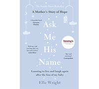 Ask Me His Name: Learning to live and laugh again after the loss of my baby