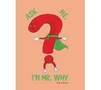 Ask Me, I’m Mr. Why