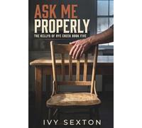 Ask Me Properly: 5 (The Kelly Brothers of Rye Creek)