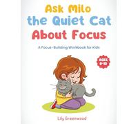 Ask Milo the Quiet Cat About Focus: A Focus-Building Workbook for Kids (Ages 6-10) (Ask Me About Life)