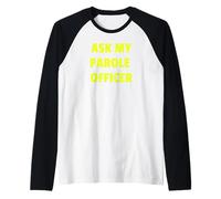 Ask My Parole Officer Funny Quote tee Dad Joke Convict Tees Camiseta Manga Raglan