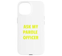 Ask My Parole Officer Funny Quote tee Dad Joke Convict Tees Carcasa para iPhone 15