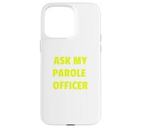 Ask My Parole Officer Funny Quote tee Dad Joke Convict Tees Carcasa para iPhone 15 Pro MAX
