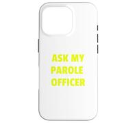 Ask My Parole Officer Funny Quote tee Dad Joke Convict Tees Carcasa para iPhone 16 Pro