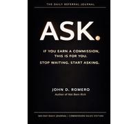 ASK.: The 365-Day Daily Referral Journal for Commission Sales (THE NOT BORN RICH SERIES: Four books. One mission. Everything they never taught you.)
