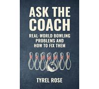 Ask the Coach: Real-World Bowling Problems and How to Fix Them
