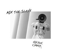 Ask the slave - Kiss your chora