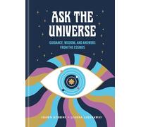 Ask the Universe: Guidance, Wisdom, and Answers from the Cosmos