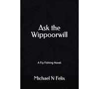 Ask the Wippoorwill: A Fly Fishing Novel