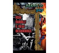 Asked to Pay: Ash, Rubble & New Beginnings: 1