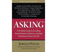 Asking: A 59-Minute Guide to Everything Board Members, Volunteers and Staff Must Know to Secure the Gift