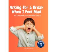 Asking for a Break When I Am Mad: An Everyday Social Skills Story About Recognizing Big Feelings and Taking Space