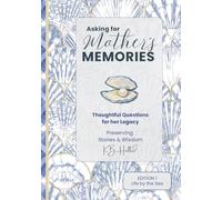 Asking for Mother’s Memories: Thoughtful Questions to Preserve her Stories, Wisdom, & Memories - FULL COLOR- March 2026: This journal begins with a simple idea: ask the questions now.