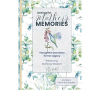 Asking for Mother's Memories - Life in the Garden: Thoughtful Questions for her Legacy, Preserving her Stories and Wisdom - March 2026: The Journal Starts with One Simple Idea: Ask the Questions NOW