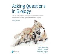 Asking Questions in Biology: A Guide to Hypothesis Testing, Experimental Design and Presentation in Practical Work and Research Projects