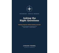 Asking the Right Questions: Making Progress Without Fooling Yourself - Personal Development in the Light of the Great Theories and the Evidence