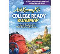 AskKaamyK's College Ready Roadmap: A Step-by-Step Guide from Middle School to College Success