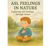 ASL Feelings in Nature: Exploring ASL Feelings Through Nature: 15 (Little Leap Studio - My First ASL Series)