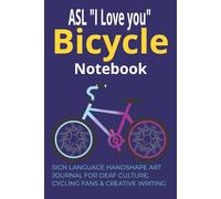ASL “I Love You” Bicycle Notebook: Sign Language Handshape Art Journal for Deaf Culture, Cycling Fans & Creative Writing