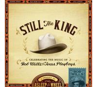 Asleep At The Wheel - Still The King : Celebrating The Music Of Bob Wills & His Texas Playboys