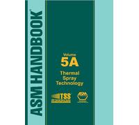 ASM Handbook, Volume 5A: Thermal Spray Technology