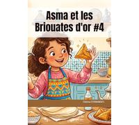 Asma et les Briouates d'or #4: Une aventure gourmande entre la France et le Maroc (Mes Premières Recettes Marocaines)