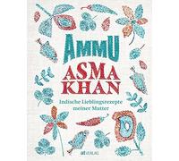 Asma Khan Laura Ammu: Indische Lieblingsrezepte meiner Mutter. Indis (Tapa dura)