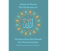 Asma Ul Husna The 99 Names of Allah SWT Handwriting Workbook for Memorization: Featuring Primary Lines for Beginners | Islamic Studies | Arabic Writing Practice