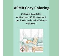 ASMR Cozy Coloring: Colora il tuo Relax Anti-stress, 50 illustrazioni minimaliste per il relax e la mindfulness (ASMR Cozy Coloring Quaderni da colorare cozy per adulti)