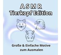 ASMR Tierkopf Edition: Ein ASMR-inspiriertes Ausmalbuch für Erwachsene, Teenager und Kinder - mit großen, einfachen Tierkopf-Motiven zur Entspannung ... & Easy Coloring - Groß & Einfach Ausmalen)
