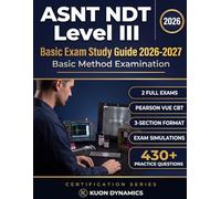 ASNT NDT Level III Basic Study Guide: Materials, Discontinuities, NDT Methods & Two Practice Exams for Candidates 2026-2027 (Welding & Inspection Certification Exam Prep)